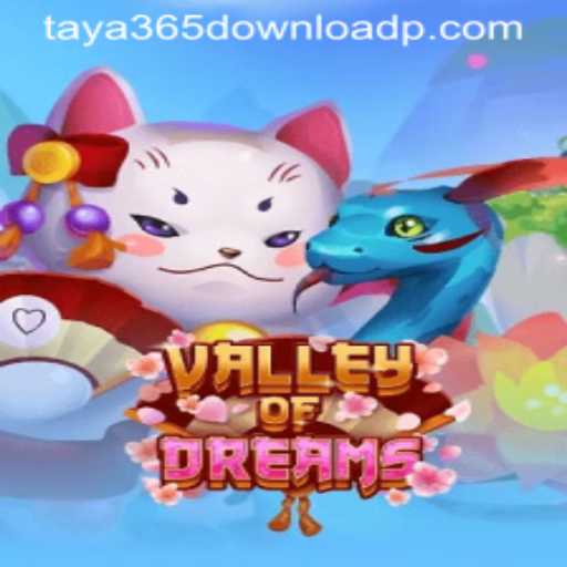 Exploring the Enchanting World of ValleyofDreams and the Convenience of Taya365 Download